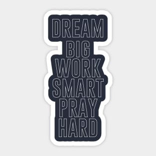 dream big work smart pray hard Sticker